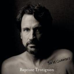 You've changed / Baptiste Trotignon | Trotignon, Baptiste (1974-....)