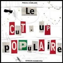 Cut-up populaire (Le) : version augmentée / Pascal Comelade | Comelade, Pascal (1955-....)