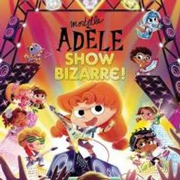 Show bizarre ! / Mortelle Adèle | Mortelle Adèle
