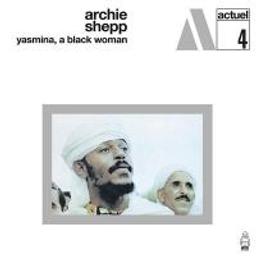 Yasmina, a black woman / Archie Shepp | Shepp, Archie (1937-....)