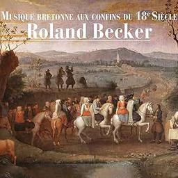 Musique bretonne aux confins du 18e siècle : D'après le manuscrit de Joseph Mahé (1760-1831) et l'œuvre d'Olivier Perrin (1761-1832) / Roland Becker | Becker, Roland (1957-....). Interprète
